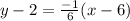 y-2 = \frac{-1}{6} (x - 6 )