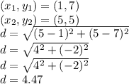 (x_1,y_1)=(1,7)\\(x_2,y_2)=(5,5)\\ d = \sqrt{(5-1)^2+(5-7)^2}\\ d = \sqrt{4^2+(-2)^2}\\ d = \sqrt{4^2+(-2)^2}\\d=4.47