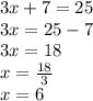 3x+7=25\\3x=25-7\\3x=18\\x=\frac{18}{3}\\ x=6