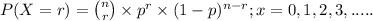 P(X=r) = \binom{n}{r} \times p^{r} \times (1-p)^{n-r} ; x = 0,1,2,3,.....