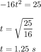 -16t^2=25\\\\t=\sqrt{\dfrac{25}{16}} \\\\t=1.25\ s
