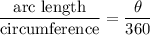\dfrac{\text{arc length}}{\text{circumference}}=\dfrac{\theta}{360}