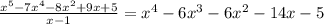 \frac{x^5-7x^4-8x^2+9x+5}{x-1}=x^4-6x^3-6x^2-14x-5