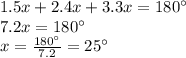 1.5x+2.4x+3.3x=180^{\circ}\\7.2x=180^{\circ}\\x=\frac{180^{\circ}}{7.2}=25^{\circ}