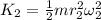 K_2=\frac{1}{2} mr_2^2\omega_2^2