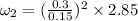 \omega_2=(\frac{0.3}{0.15})^2\times2.85