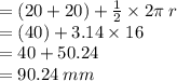 =(20 + 20 ) +  \frac{1}{2}  \times 2\pi \: r \\   = (40 ) + 3.14 \times 16 \\  = 40 + 50.24 \\  = 90.24 \: mm