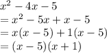 {x}^{2}  - 4x - 5 \\  =  {x}^{2}  - 5x + x - 5 \\  = x(x - 5)  +  1(x - 5) \\  = (x  -  5)(x  + 1) \\
