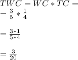 TWC=WC*TC=\\=\frac{3}{5} *\frac{1}{4} \\\\=\frac{3*1}{5*4} \\\\=\frac{3}{20}