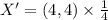 X' = (4,4) \times \frac 14