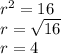 r^{2} = 16\\r=\sqrt{16}\\ r=4