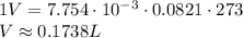 1V=7.754 \cdot 10^{-3} \cdot 0.0821 \cdot 273\\V\approx 0.1738L