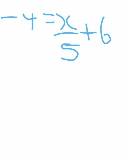 What is negative four equals x divided by five plus six