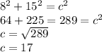 8^{2} +15^{2} =c^{2} \\64+225=289=c^{2} \\c=\sqrt{289} \\c=17