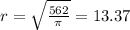 r=\sqrt{\frac{562}{\pi } }=13.37