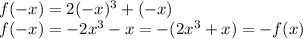 f(-x)=2(-x)^3+(-x)\\f(-x)=-2x^3-x=-(2x^3+x)=-f(x)