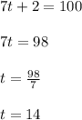 7t+2=100\\\\7t=98\\\\t=\frac{98}{7} \\\\t=14