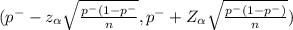 (p^{-} - z_{\alpha } \sqrt{\frac{p^{-} (1-p^{-} }{n} }  , p^{-} +Z_{\alpha } \sqrt{\frac{p^{-} (1-p^{-} )}{n } } )
