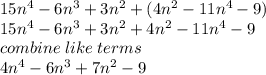 15n^4-6n^3+3n^2+(4n^2-11n^4-9)\\15n^4-6n^3+3n^2+4n^2-11n^4-9\\combine \; like \; terms\\4n^4-6n^3+7n^2-9