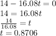 14-16.08t=0\\14=16.08t\\\frac{14}{16.08}=t\\t=0.8706