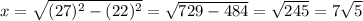 x = \sqrt{(27)^{2}-(22)^{2}  } =\sqrt{729-484}=\sqrt{245} = 7\sqrt{5}