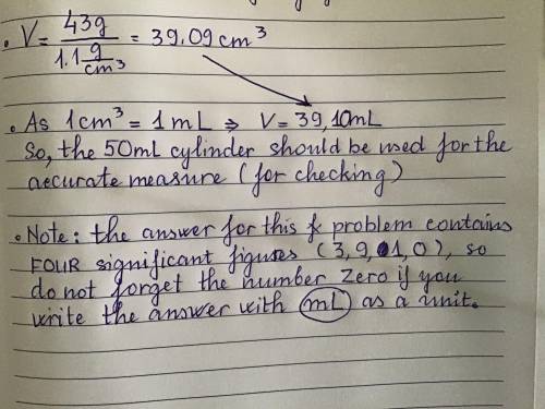I NEED HELP PLEASE, THANKS! A certain solution has a density of 1.1 g/cm^3. What is the volume of 43