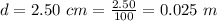 d =  2.50 \ cm =  \frac{2.50}{100}  =  0.025 \ m