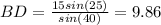 BD =\frac{15sin(25)}{sin(40)} =9.86