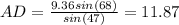 AD=\frac{9.36sin(68)}{sin(47)} =11.87