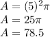 A=(5)^2\pi\\A=25\pi \\A= 78.5