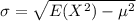 \sigma=\sqrt{E(X^{2})-\mu^{2}}