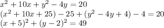 x^2+10x+y^2-4y=20\\(x^2+10x+25)-25+(y^2-4y+4)-4=20\\(x+5)^2+(y-2)^2=49