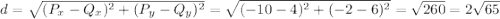 d=\sqrt{(P_x-Q_x)^2+(P_y-Q_y)^2}=\sqrt{(-10-4)^2+(-2-6)^2}=\sqrt{260}=2\sqrt{65}