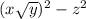 (x\sqrt{y} )^{2}-z^{2}
