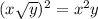 (x\sqrt{y} )^{2}=x^{2}y