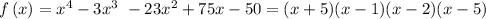 f\left(x\right)=x^4-3x^{3\ }-23x^2+75x-50=(x+5)(x-1)(x-2)(x-5)