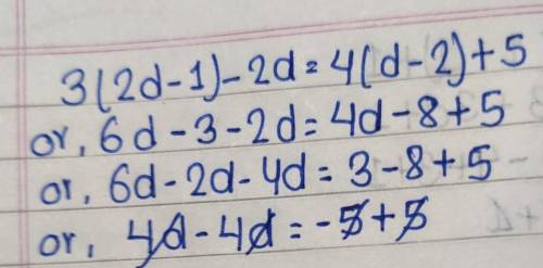 Solve: 3(2d - 1) – 2d = 4(d– 2) + 5