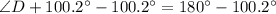 \angle D+100.2^{\circ}-100.2^{\circ}=180^{\circ}-100.2^{\circ}