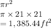 \pi {r}^{2}  \\ \pi \times 21 \times 21 \\  = 1,385.44 {ft}^{2}