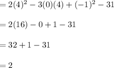 =2(4)^2-3(0)(4)+(-1)^2-31\\\\=2(16)-0+1-31\\\\=32+1-31\\\\=2