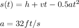 s(t)=h+vt-0.5at^2\\\\a=32ft/s