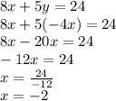 8x+5y=24\\8x+5(-4x)=24\\8x-20x=24\\-12x=24\\x=\frac{24}{-12} \\x=-2