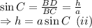 \sin C=\frac{BD}{BC}=\frac{h}{a}\\\Rightarrow h=a\sin C\,\,\,(ii)
