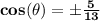 \mathbf{ cos(\theta)= \pm \frac{5}{13}}
