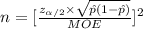 n=[\frac{z_{\alpha/2}\times \sqrt{\hat p(1-\hat p)}}{MOE}]^{2}