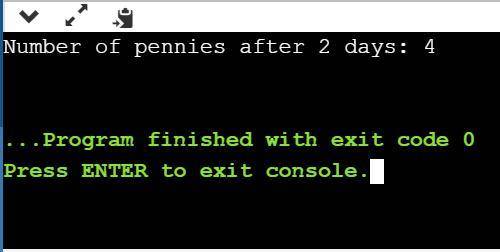 Write code to complete DoublePennies()'s base case. Sample output for below program:Number of pennie