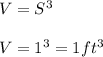V = S^3\\\\V = 1^3 = 1 ft^3