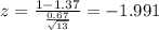 z = \frac{1-1.37}{\frac{0.67}{\sqrt{13}}} = -1.991