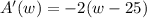 A'(w)=-2(w-25)
