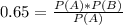 0.65 = \frac{P(A)*P(B)}{P(A)}